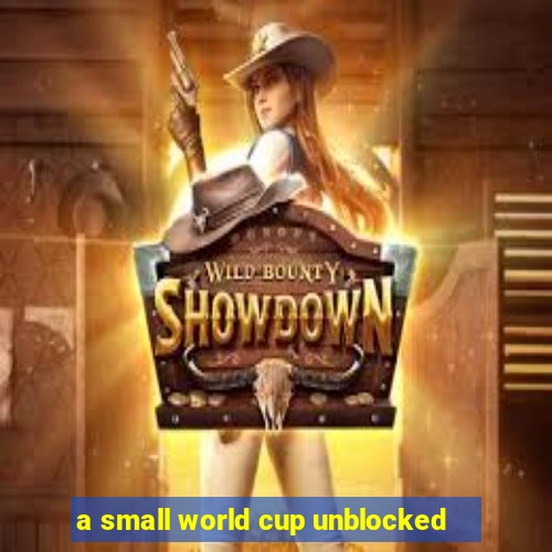 a small world cup unblocked